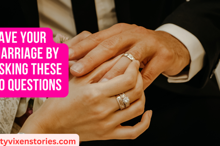 Save Your Marriage By Asking These 20 Questions