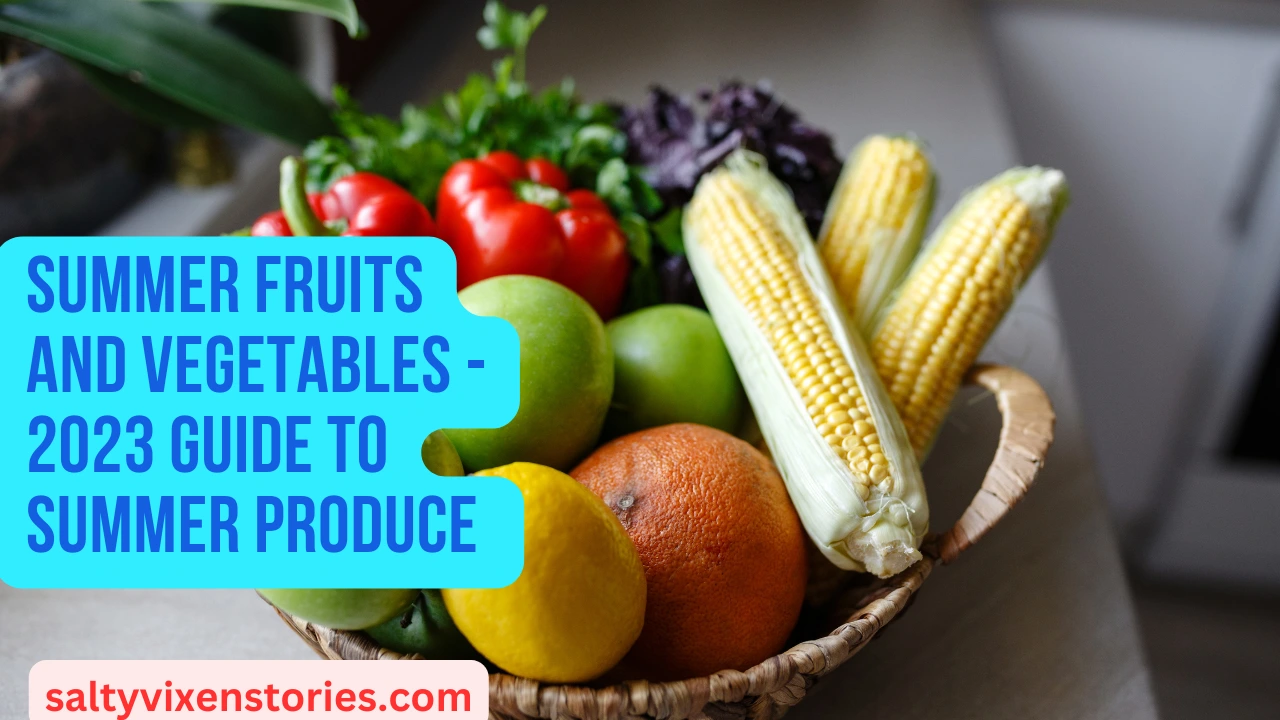 Summer Fruits and Vegetables – 2023 Guide to Summer Produce