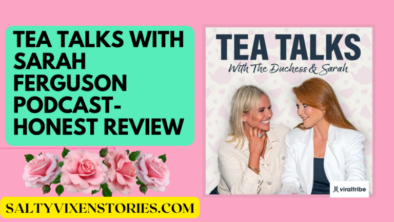 Tea Talks with Sarah Ferguson Podcast-Honest Review