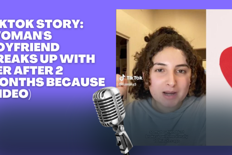 TikTok Story Womans Boyfriend Breaks Up With Her After 2 Months because video