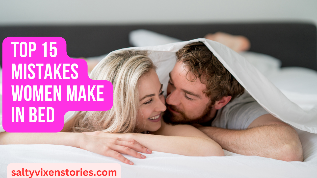 Top 15 Mistakes Women Make In Bed