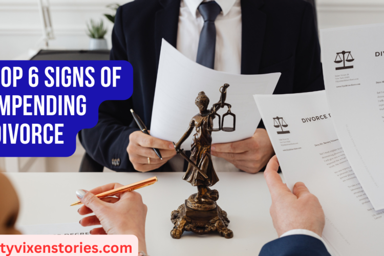 Top 6 Signs of Impending Divorce