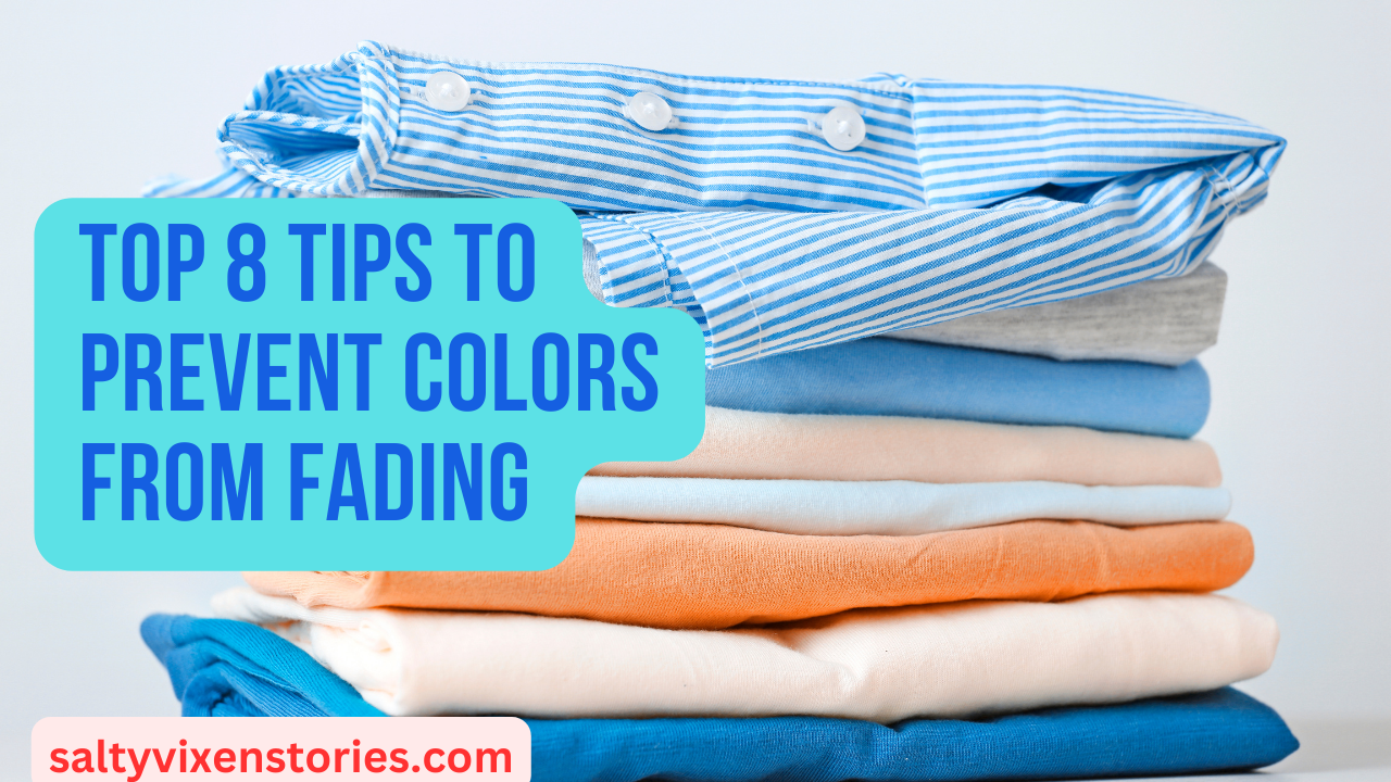 Top 8 Tips to Prevent Colors from Fading