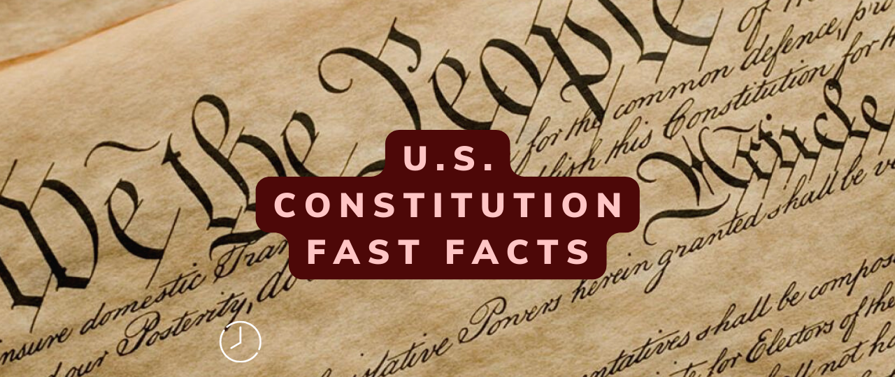 U.S. Constitution Fast Facts