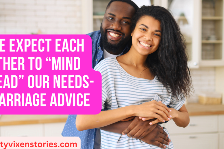 We Expect Each Other to Mind Read Our Needs Marriage Advice