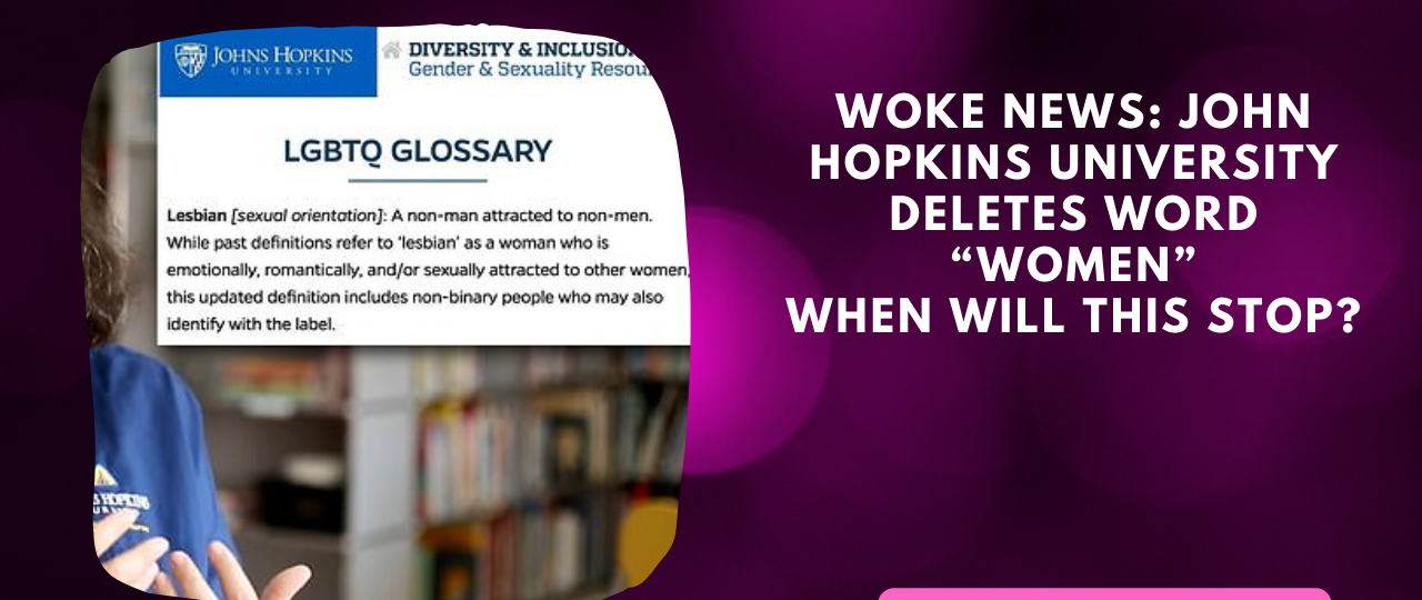Woke News John Hopkins University deletes word Women When will this stop