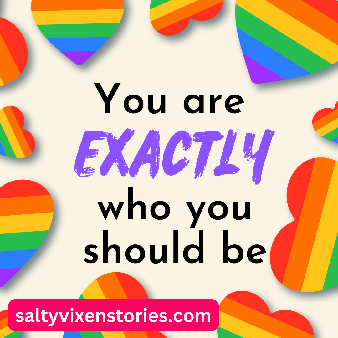 YOU ARE EXACTLY ARE WHO YOU SHOULD BE