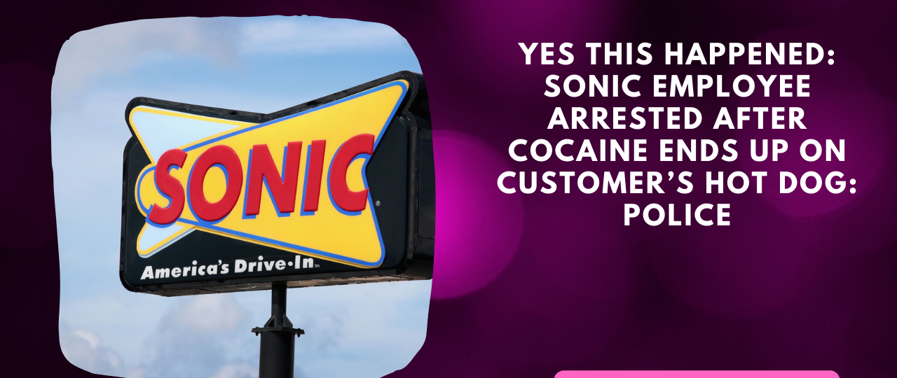 Yes this happened Sonic Employee Arrested After Cocaine Ends Up On Customer Hot Dog