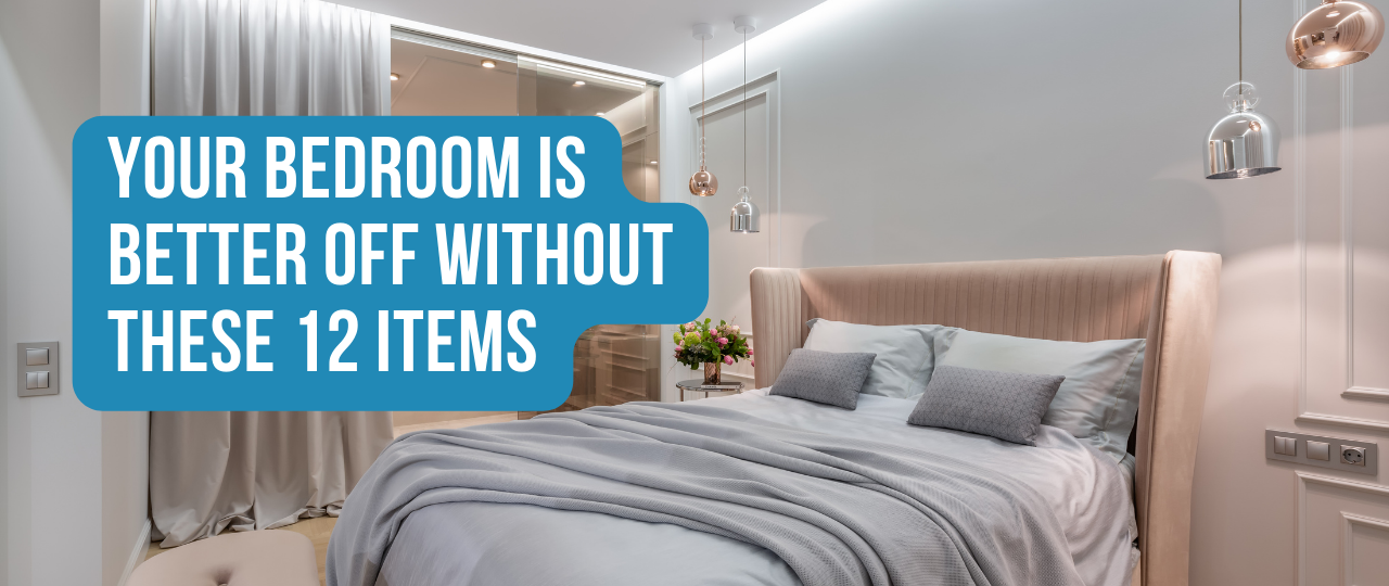 Your Bedroom is Better Off Without These 12 Items