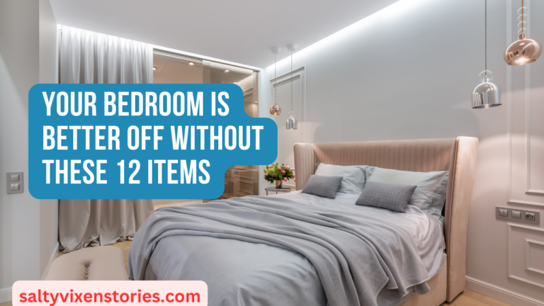 Your Bedroom is Better Off Without These 12 Items