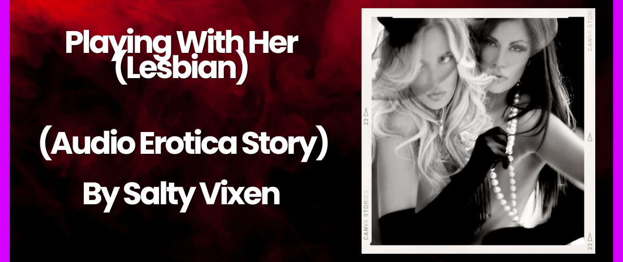 playing with her lesbian audio erotica