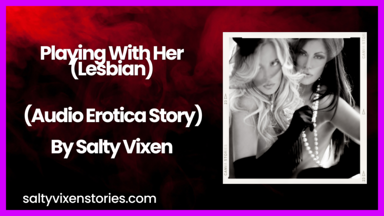 Playing with Her (Lesbian-Audio Erotica Story)