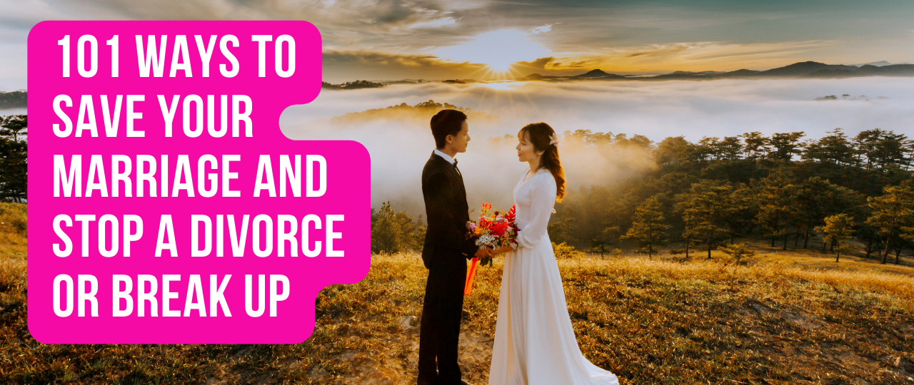 101 ways to save your marriage and stop a divorce or break up