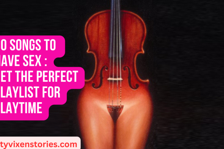 20 Songs To Have Sex Get the perfect playlist for playtime