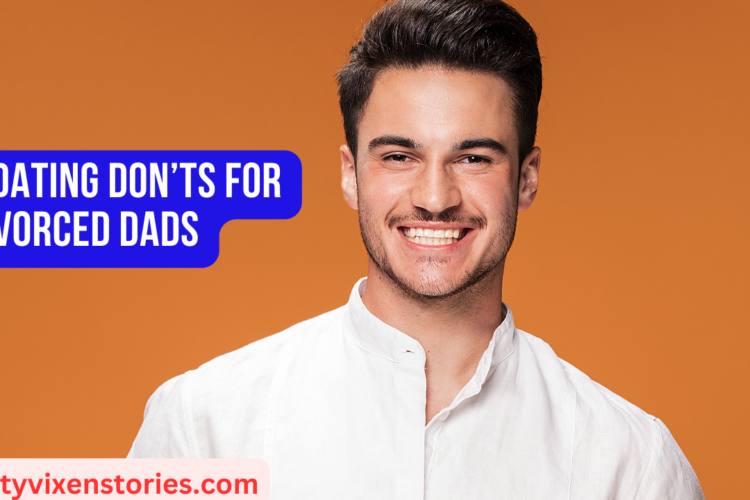 5 Dating Donts for Divorced Dads