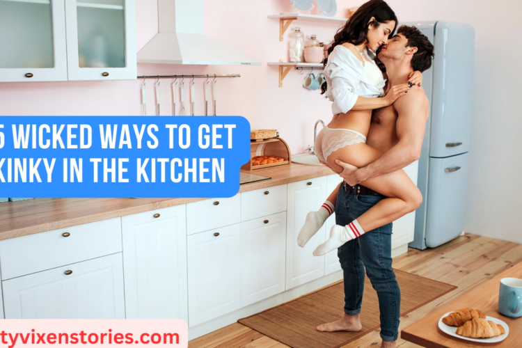 5 Wicked Ways to Get Kinky in the Kitchen