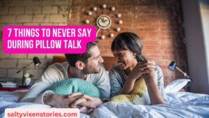 7 Things To Never Say During Pillow Talk