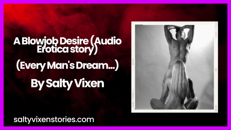 A Blowjob Desire-Every Man’s Dream (Audio Erotica story)