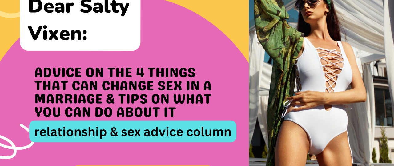 Advice on the 4 Things That Can Change Sex in a Marriage Tips on What You Can Do About it