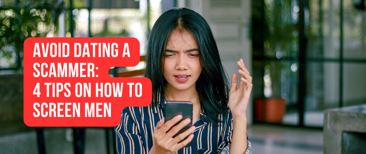 Avoid Dating A Scammer 4 tips on how to screen men