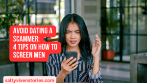 Avoid Dating A Scammer 4 tips on how to screen men