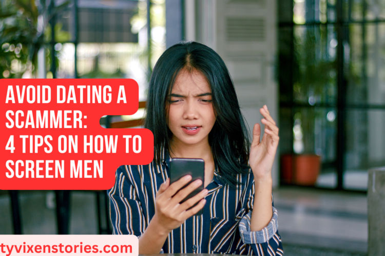 Avoid Dating A Scammer 4 tips on how to screen men
