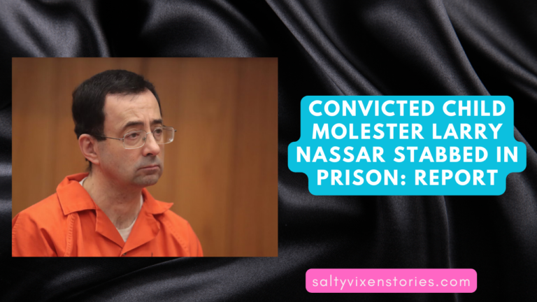 Convicted Child Molester Larry Nassar Stabbed In Prison: Report