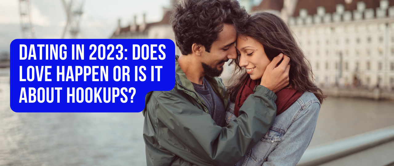 Dating in 2023 Does Love happen or is it about hookupspodcast