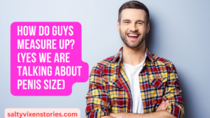 How Do Guys Measure Up? (yes we are talking about penis size)