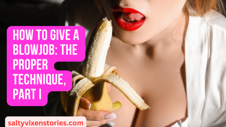 How To Give a Blowjob: The Proper Technique, Part I