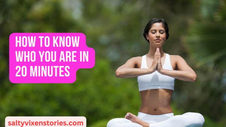How To Know Who You Are In 20 Minutes