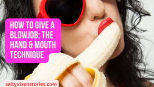 How to Give a Blowjob: The Hand & Mouth Technique