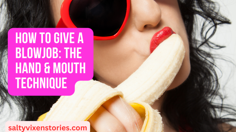 How to Give a Blowjob: The Hand & Mouth Technique