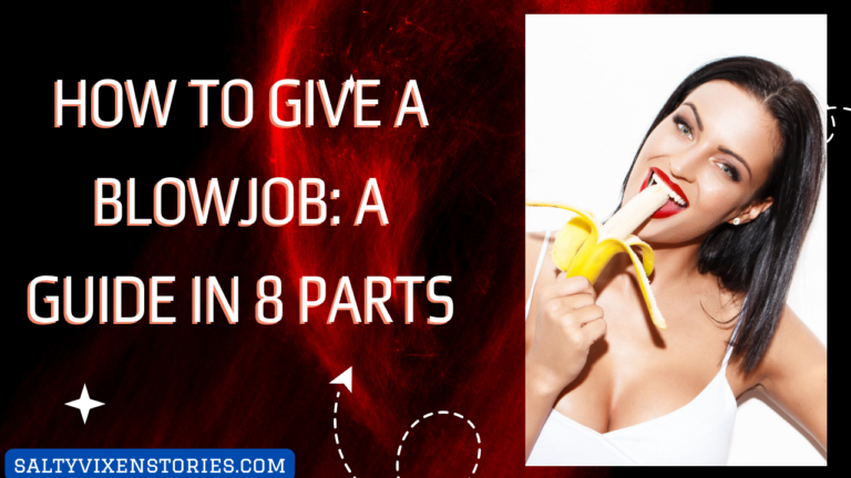 How to give a Blowjob: A Guide in 8 Parts