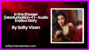 In the Shower (Masturbation-F) Audio Erotica Story by Salty Vixen