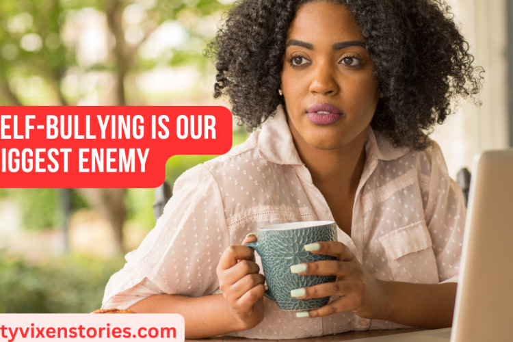 Self Bullying is our Biggest Enemy