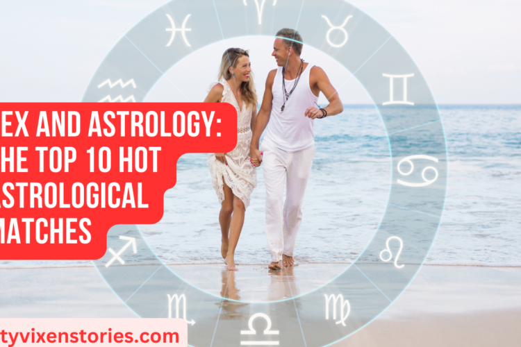 Sex and Astrology The Top 10 Hot Astrological Matches