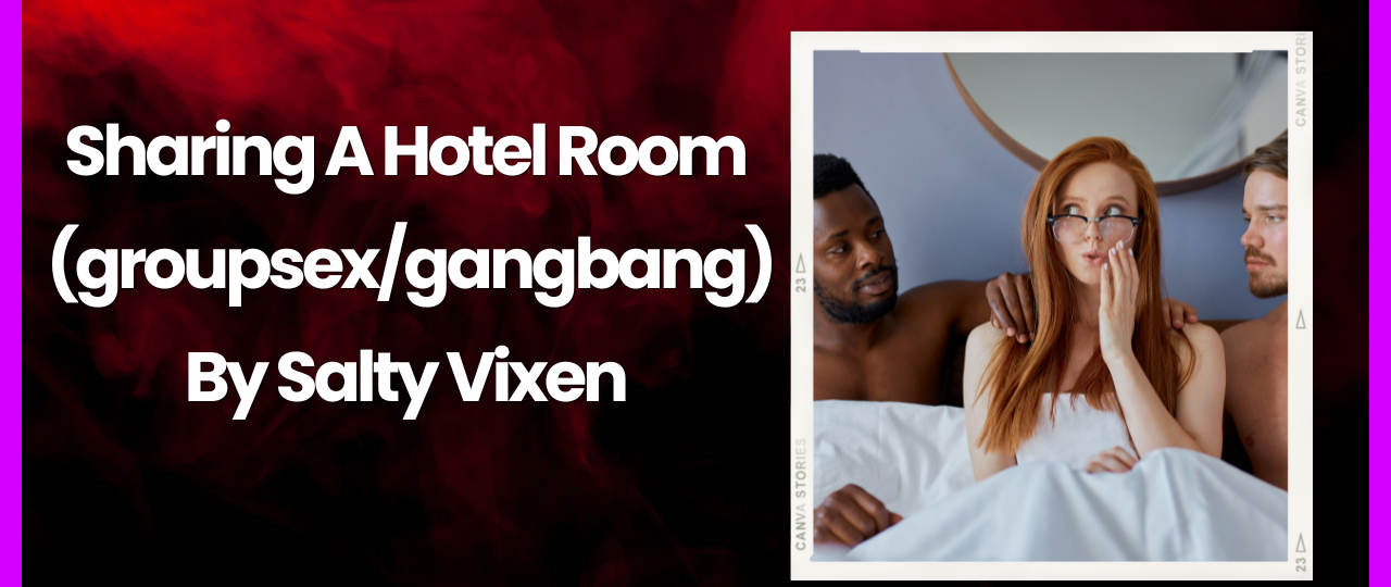 Sharing A Hotel Roomgroupsexgangbang