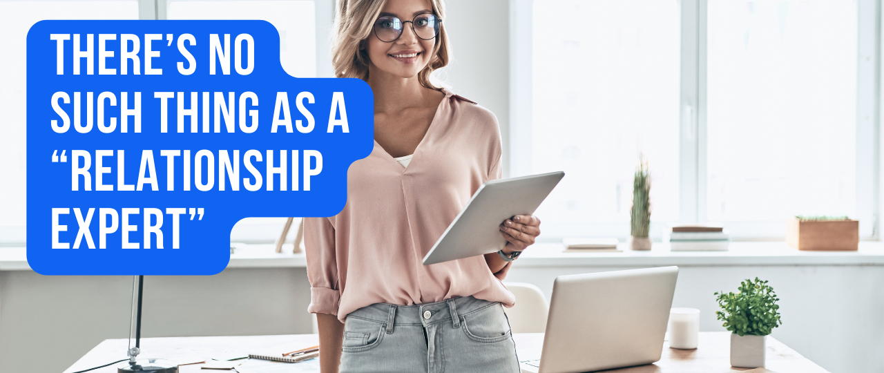 Theres no such thing as a relationship expert