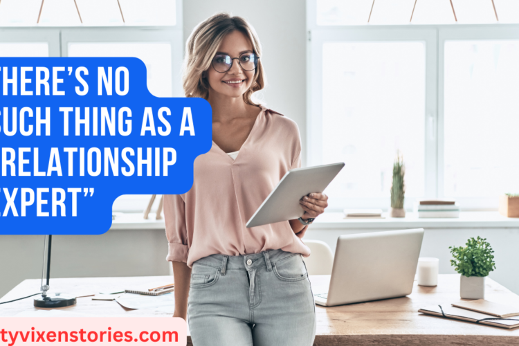 Theres no such thing as a relationship expert