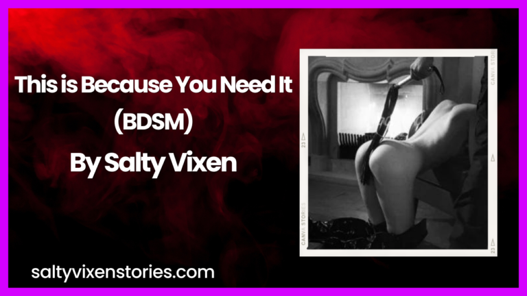 This is Because You Need It (BDSM Story)