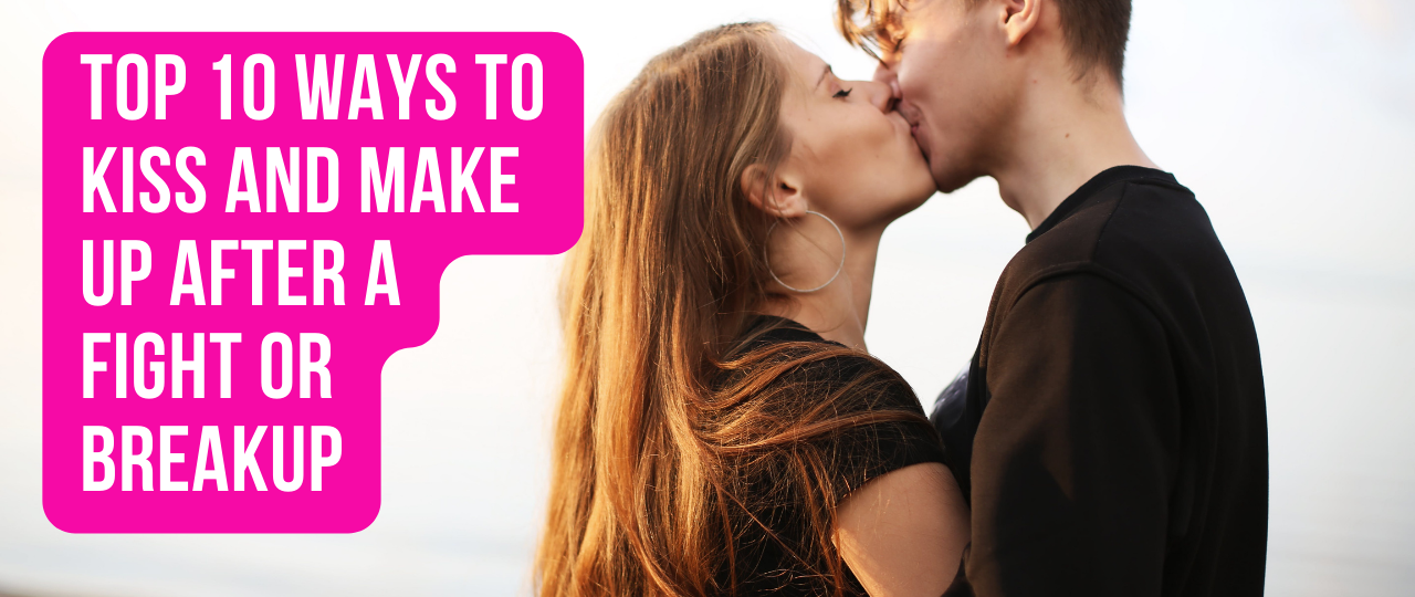 Top 10 ways to kiss and make up after a fight or breakup