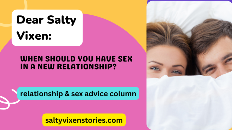 When Should You Have Sex In A New Relationship?- Dear Salty Vixen