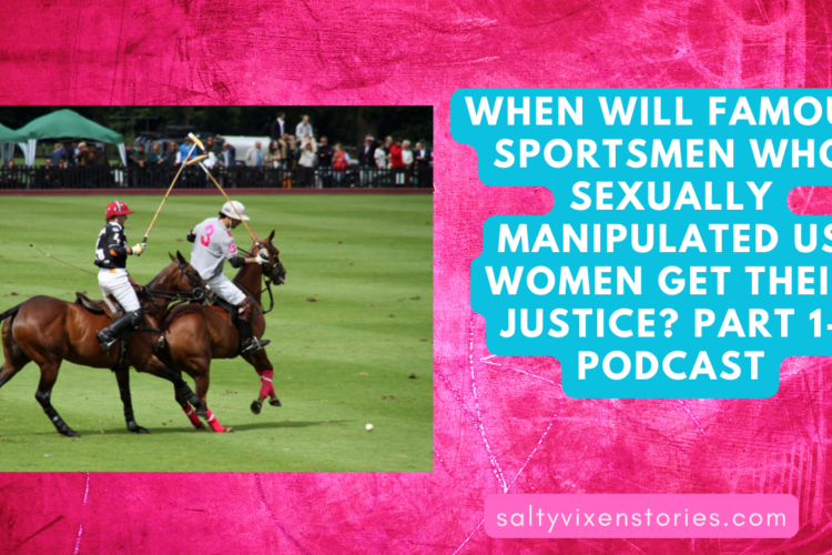 When will famous sportsmen who sexually manipulated us women get their justice Part 1