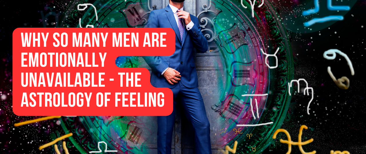 Why So Many Men Are Emotionally Unavailable The Astrology of Feeling