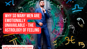 Why So Many Men Are Emotionally Unavailable – The Astrology of Feeling