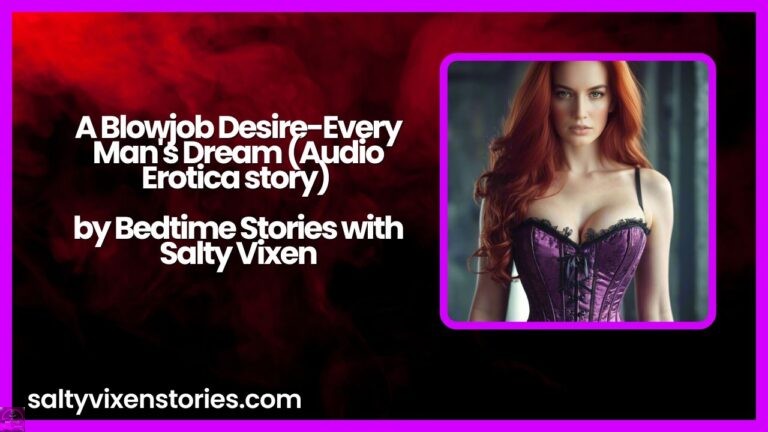 A Blowjob Desire-Every Man’s Dream (Audio Erotica story)