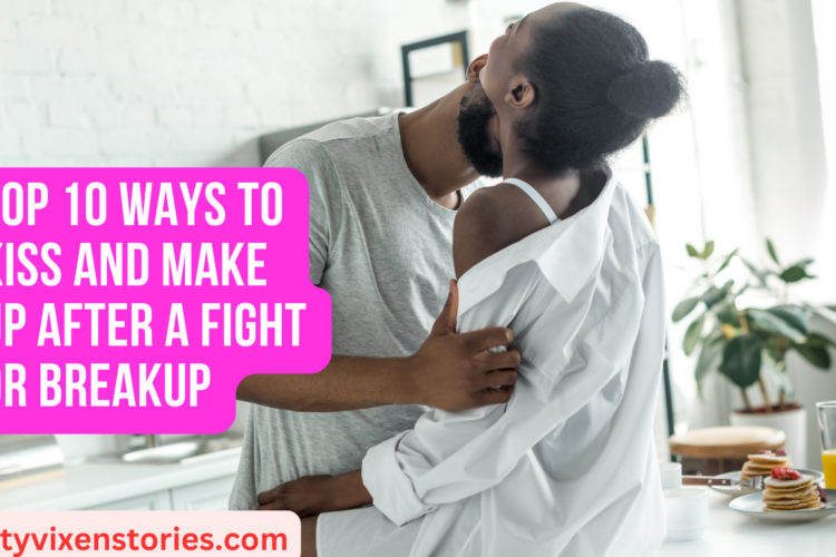 top 10 ways to kiss and make up after a brekup or fight