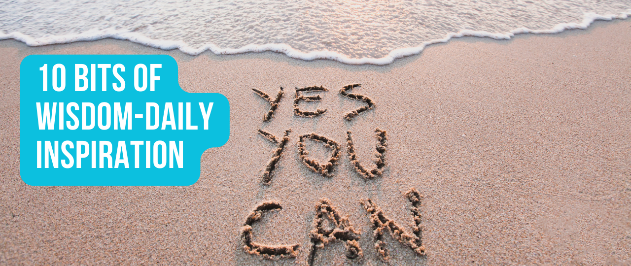 10 Bits of Wisdom Daily Inspiration