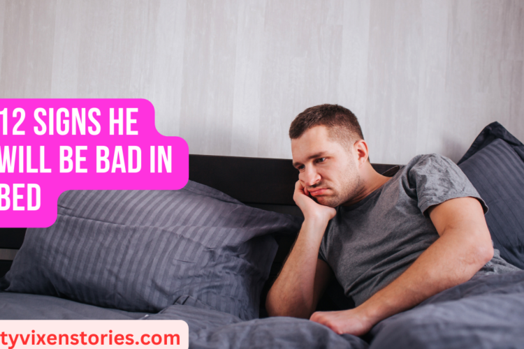 12 Signs He Will Be Bad In Bed